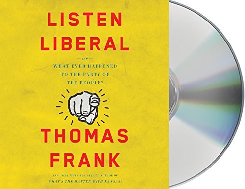 Thomas Frank: Listen, Liberal (AudiobookFormat, 2016, Macmillan Audio)