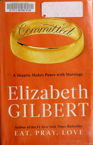 Elizabeth Gilbert: Committed (2010, Viking)