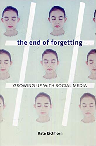 Kate Eichhorn: The End of Forgetting (Hardcover, Harvard University Press)