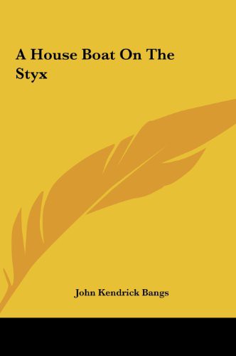 John Kendrick Bangs: A House Boat on the Styx (Hardcover, 2010, Kessinger Publishing, Kessinger Publishing, LLC)