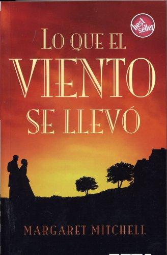 Margaret Mitchell: LO QUE EL VIENTO SE LLEVO (Spanish language, 2007, Ediciones B)