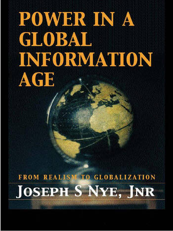 Joseph Nye: Power in the Global Information Age (2004, Taylor & Francis Group)