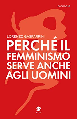 Lorenzo Gasparrini: Perché il femminismo serve anche agli uomini (Paperback, Italiano language, 2020, Eris)