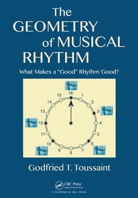 Godfried T. Toussaint: The Geometry Of Musical Rhythm What Makes A Good Rhythm Good (2013, CRC Press)