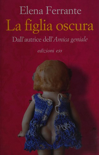 Elena Ferrante: La figlia oscura (Italian language, 2015, Edizioni e/o)
