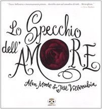 Alan Moore, José Villarrubia: Lo specchio dell'amore (Hardcover, Italiano language, 2008, Edizioni BD)
