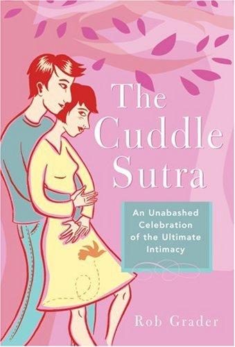 Rob Grader: The Cuddle Sutra (Hardcover, 2007, Sourcebooks Casablanca)