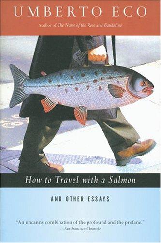 Umberto Eco: How to travel with a salmon & other essays (1995, Harcourt Brace)