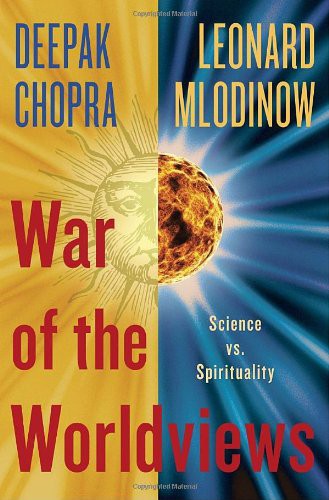 Deepak Chopra, Leonard Mlodinow: War of the Worldviews (Hardcover, 2011, Harmony)