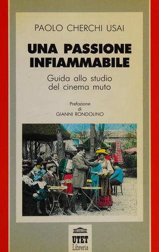 Paolo Cherchi Usai: Una passione infiammabile (Italian language, 1991, UTET)