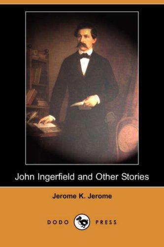 Jerome Klapka Jerome: John Ingerfield and Other Stories (Dodo Press) (Paperback, 2007, Dodo Press)