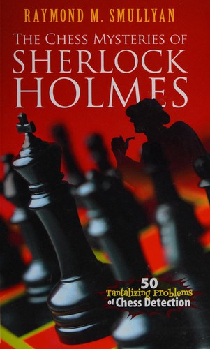 Raymond M. Smullyan: The chess mysteries of Sherlock Holmes (2012)