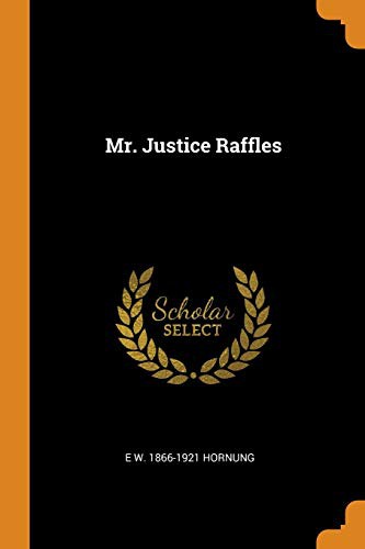 E. W. Hornung: Mr. Justice Raffles (Paperback, 2018, Franklin Classics)