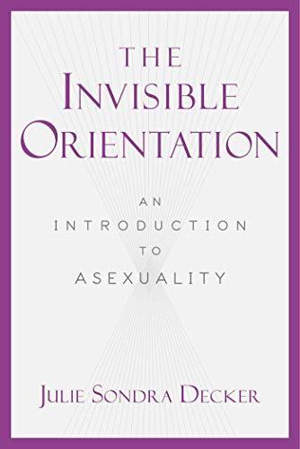 Julie Sondra Decker: The Invisible Orientation (Hardcover, 2014, Carrel Books)