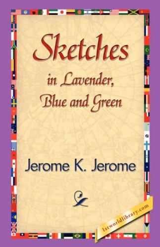 Jerome Klapka Jerome: Sketches in Lavender, Blue and Green (Hardcover, 2007, 1st World Library - Literary Society)