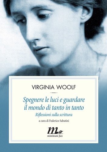 Federico Sabatini: Virginia Woolf. Spegnere le luci e guardare il mondo di tanto in tanto (2014, minimum fax)