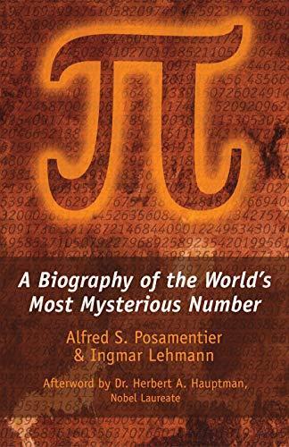 Alfred S. Posamentier: Pi: A Biography of the World's Most Mysterious Number (2004)