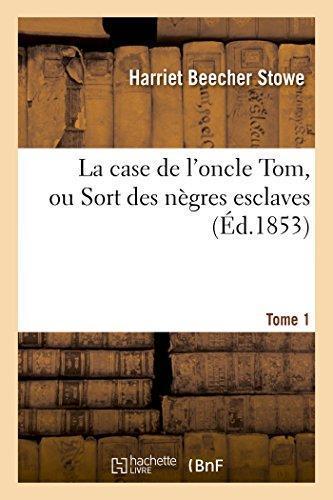 Harriet Beecher Stowe: La Case de L'Oncle Tom, Ou Sort Des Negres Esclaves. Tome 1 (French language, 2017)