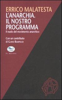 Errico Malatesta: L'anarchia. Il nostro programma. (Paperback, Italiano language, 2009, EdUP)