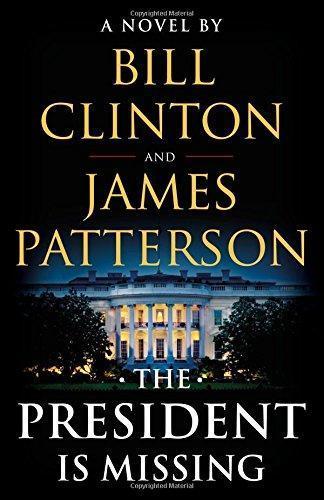 James Patterson, Bill Clinton: The President Is Missing: A Novel (2018)