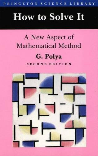 G. Polya, George Pólya: How to Solve It : A New Aspect of Mathematical Method (Paperback, 1957, Princeton University Press)