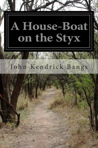 John Kendrick Bangs: A House-Boat on the Styx (Paperback, 2014, Createspace Independent Publishing Platform, CreateSpace Independent Publishing Platform)