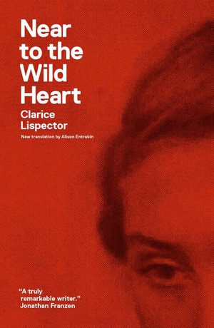 Benjamin Moser, Clarice Lispector, Alison Entrekin: Near to the Wild Heart (2012, New Directions Publishing Corporation)
