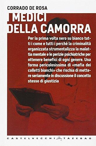 Corrado De Rosa: I medici della camorra : per la prima volta nero su bianco tutti i come e tutti i perchè la criminalità organizzata . (Italian language, 2011, Castelvecchi)