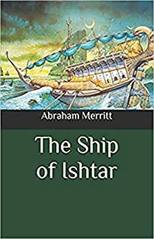 A. Merritt: Ship of Ishtar Illustrated (2022, Independently Published)