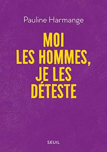 Pauline Harmange: Moi les hommes, je les déteste (French language, 2020, Éditions du Seuil)
