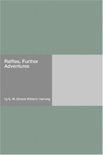 E. W. Hornung: Raffles, Further Adventures (Paperback, 2006, Hard Press)