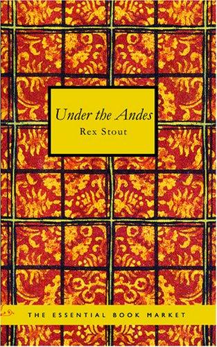 Rex Stout: Under the Andes (Paperback, 2007, BiblioBazaar)