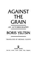 Boris Nikolayevich Yeltsin: Against the grain (1990, Summit Books)