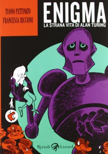 Francesca Riccioni, Tuono Pettinato: Enigma. La strana vita di Alan Turing (Italian language, 2012)