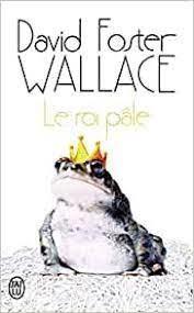 David Foster Wallace: Le Roi pâle (French language)