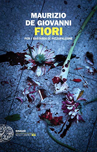 Maurizio De Giovanni: Fiori per i Bastardi di Pizzofalcone (Paperback, 2020, Einaudi)