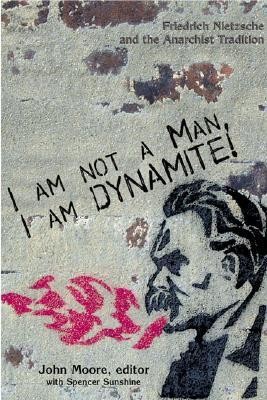 John Moore: I Am Not a Man, I Am Dynamite! (Paperback, 2004, Autonomedia, Pluto)