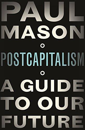 Paul Mason: PostCapitalism: A Guide To Our Future (2015)