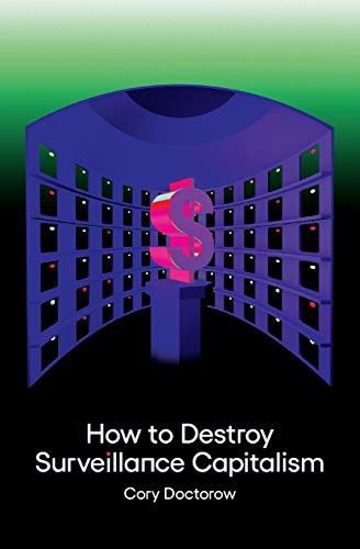 Cory Doctorow: How to Destroy Surveillance Capitalism (inglese language, 2021, Medium Editions)