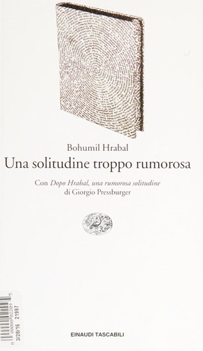 Bohumil Hrabal: Una solitudine troppo rumorosa (Paperback, Italian language, 1999, Einaudi)