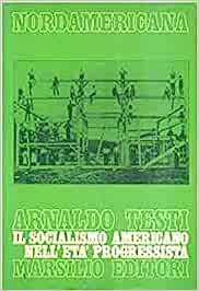 Arnaldo Testi: Il socialismo americano nell'età progressista (Italian language, 1980, Marsilio)