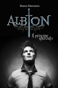 Bianca Marconero: Albion: Il principe spezzato (EBook, Italiano language, 2016, Limited Editions Books)