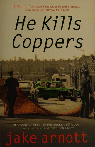 Jake Arnott: He Kills Coppers (2002, Hodder & Stoughton)