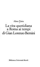 Almo Paita: La vita quotidiana a Roma ai tempi di Gian Lorenzo Bernini (Italian language, 1998, Biblioteca universale Rizzoli)