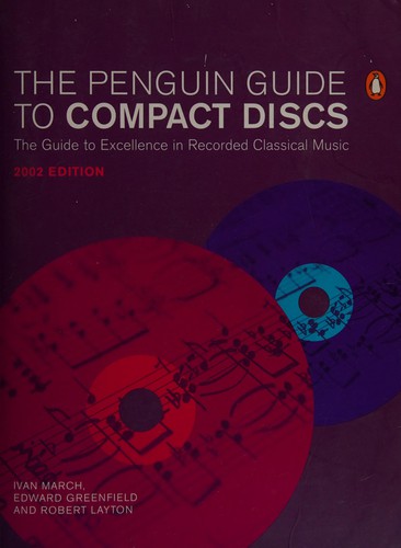 Ivan March, Edward Greenfield, Robert Layton: The Penguin guide to compact discs (2001, Penguin Books)