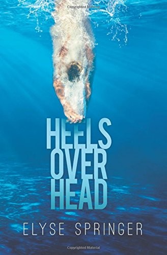 Elyse Springer: Heels Over Head (Paperback, 2017, Riptide Publishing)