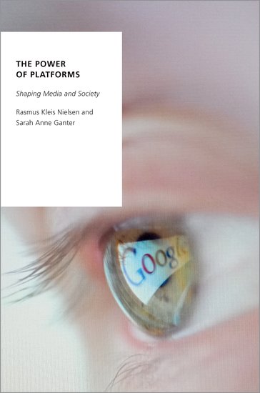 Rasmus Kleis Nielsen, Sarah Anne Ganter: The Power of Platforms (Paperback, 2022, Oxford University Press)
