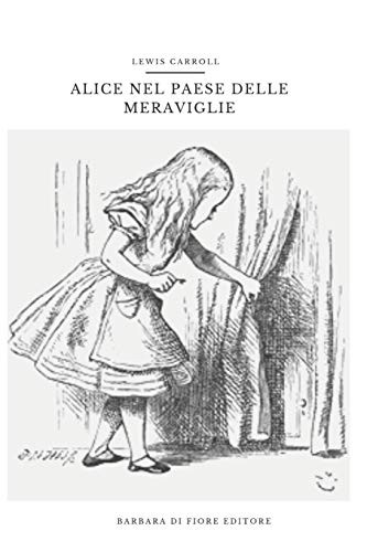 Lewis Carroll, John Tenniel: Alice nel paese delle meraviglie (Paperback, 2019, Barbara Di fiore Editore, Barbara Di Fiore Editore)