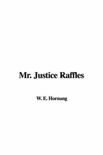 E. W. Hornung: Mr. Justice Raffles (Paperback, 2007, IndyPublish)