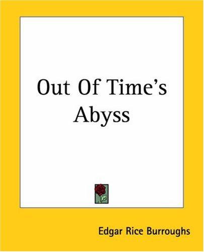 Edgar Rice Burroughs: Out Of Time's Abyss (Paperback, 2004, Kessinger Publishing)